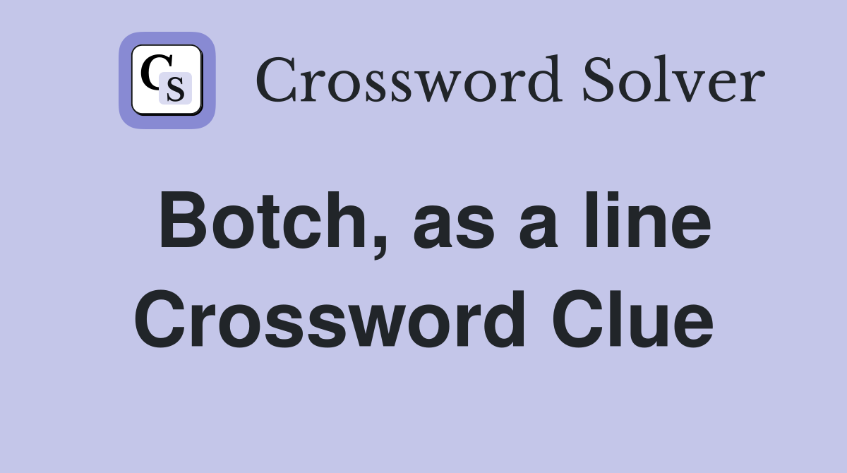 Botch, as a line Crossword Clue Answers Crossword Solver
